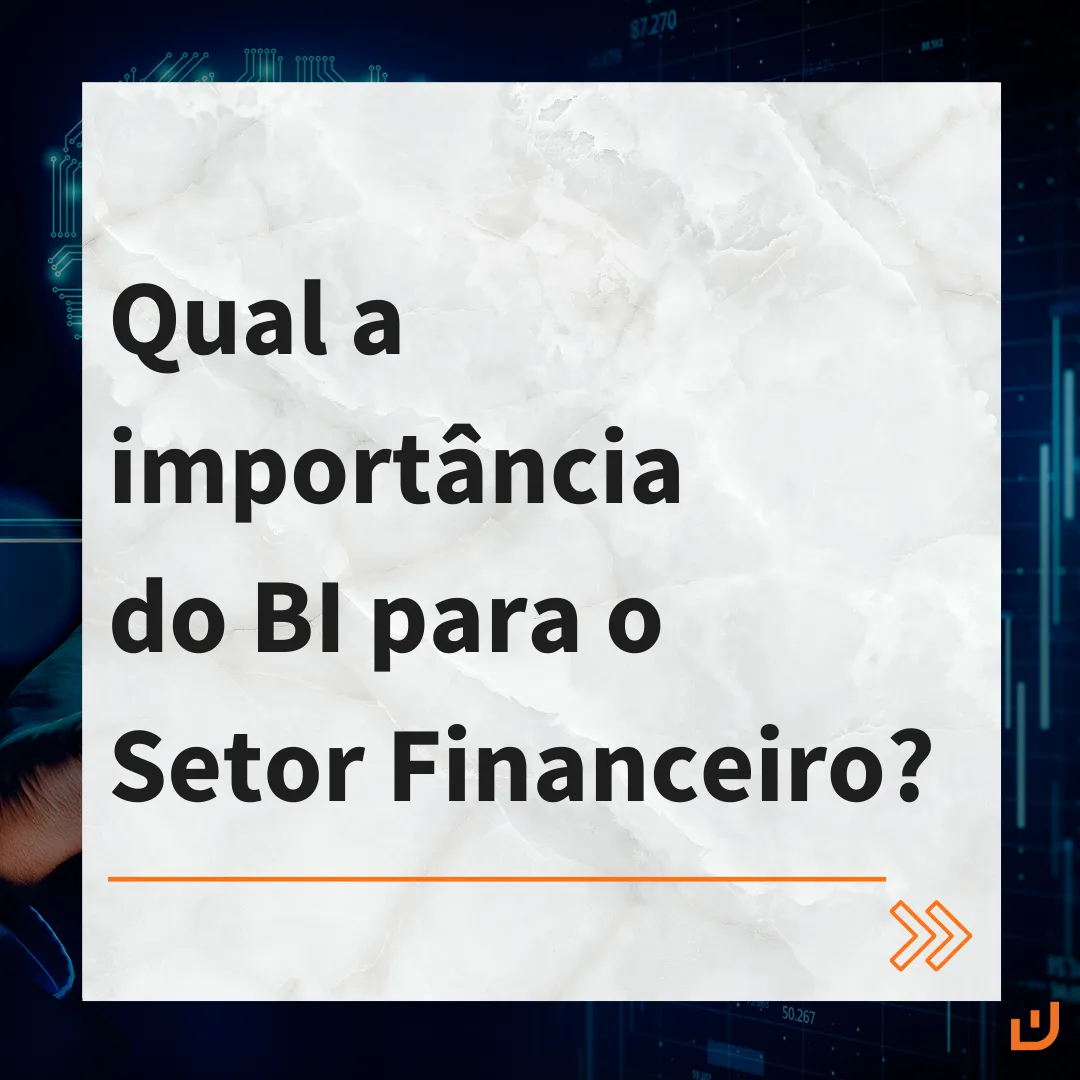 Qual a importância do BI para o Setor Financeiro?